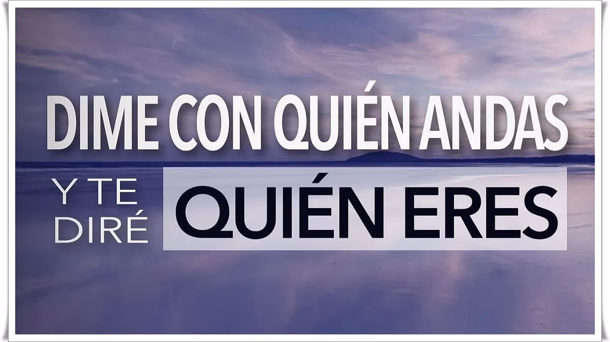 ¿Cuál es el significado de dime quién eres y te diré quién eres?