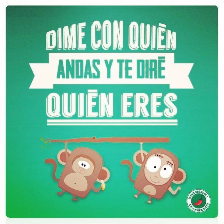 ¿Qué quiere decir la frase dime con quién andas y te dire quién eres?
