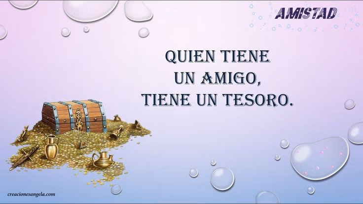 ¿Quién tiene un amigo tiene un tesoro meaning?
