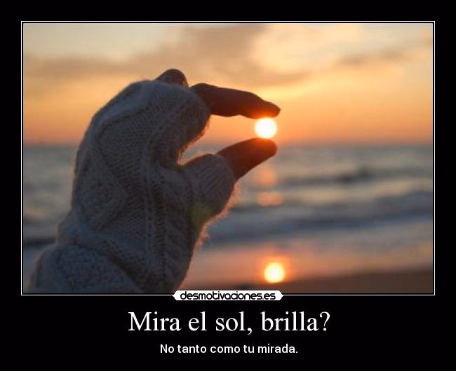 ¿Qué quiere decir tus ojos brillan como el sol?